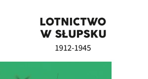 „Lotnictwo słupskie 1912-1939”