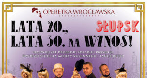 Lata 20-te, lata 30-te na wynos! Operetka Wrocławska w Słupsku