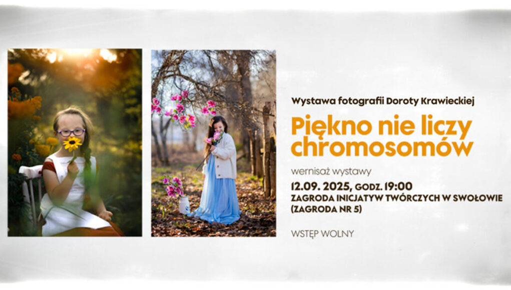 Wystawa fotografii Doroty Krawieckiej - „Piękno nie liczy chromosomów” Wystawa fotografii Doroty Krawieckiej - „Piękno nie liczy chromosomów”