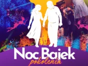 Noc Bajek Pokolenia w Ogrodach Przelewice