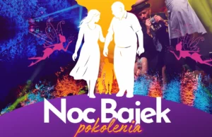 Noc Bajek Pokolenia w Ogrodach Przelewice